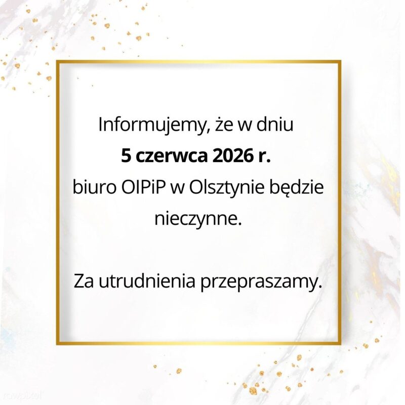 Informujemy, że w dniu 5 czerwca 2026 r. biuro OIPiP w Olsztynie będzie nieczynne. Za utrudnienia przepraszamy. - 1