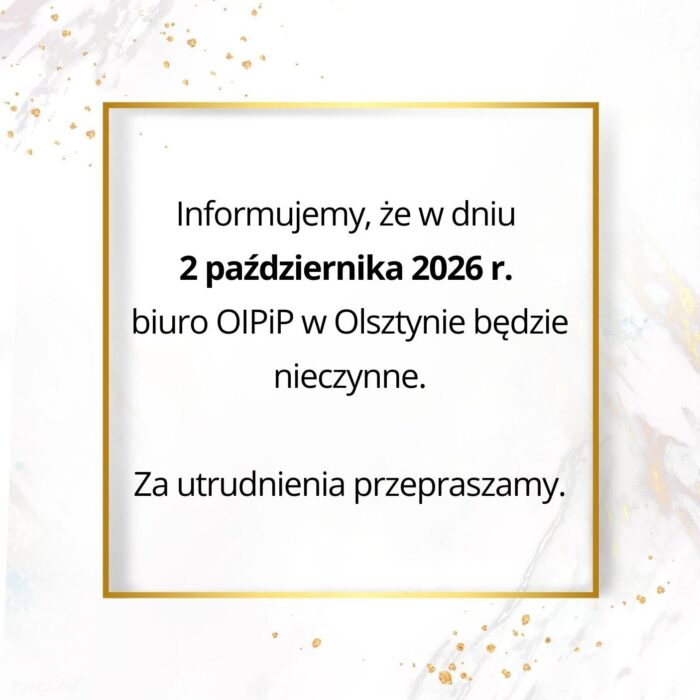 2.10 nieczyne Informujemy, że w dniu 1 października 2026 r. biuro OIPiP w Olsztynie będzie nieczynne. Za utrudnienia przepraszamy. - 1